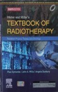 Walter and Miller's textbook of radiotherapy: radiation physics, therapy and oncology